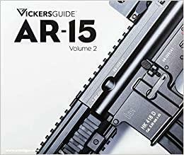 Vickers Guide: Volume 2: AR-15 by James Rupley, Larry Vickers