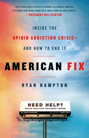 American Fix: Inside the Opioid Addiction Crisis - and How to End It by Ryan Hampton