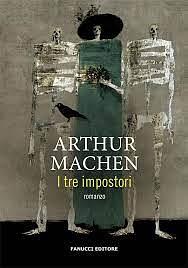 I tre impostori by Arthur Machen, Arthur Machen, Arthur Machen, Arthur Machen, Arthur Machen, Arthur Machen Machen, Arthur ARTHUR MACHEN