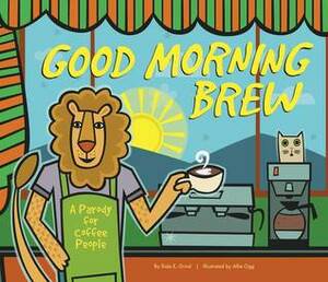 Good Morning Brew: A Parody for Coffee People by Karla Oceanak, Allie Ogg