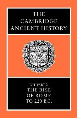 The Cambridge Ancient History, Volume 7, Part 2: The Rise of Rome to 220 B.C. by Robert Maxwell Ogilvie, Frank William Walbank, A.E. Astin, A. Drummond, M.W. Frederiksen