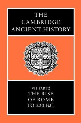 The Cambridge Ancient History, Volume 7, Part 2: The Rise of Rome to 220 B.C. by M.W. Frederiksen, A.E. Astin, Robert Maxwell Ogilvie, Frank William Walbank, A. Drummond