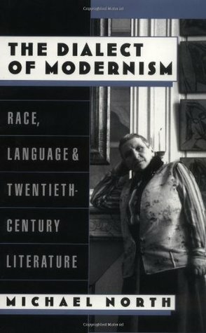 The Dialect of Modernism: Race, Language, and Twentieth-Century Literature by Michael North