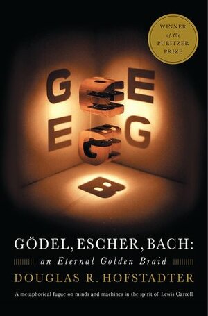 Gödel, Escher, Bach: an Eternal Golden Braid by Douglas R. Hofstadter