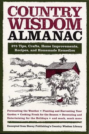 Country Wisdom Almanac: 373 Tips, Crafts, Home Improvements, Recipes, and Homemade Remedies by Storey Publishing, Storey Publishing