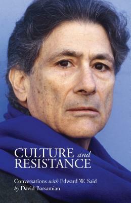 Culture and Resistance by Edward W. Said, David Barsamian