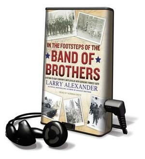 In the Footsteps of the Band of Brothers by Larry Alexander