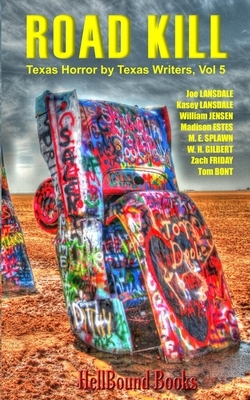 Road Kill: Texas Horror by Texas Writers Volume 5 by Kasey Lansdale, William Jensen, Joe R. Lansdale