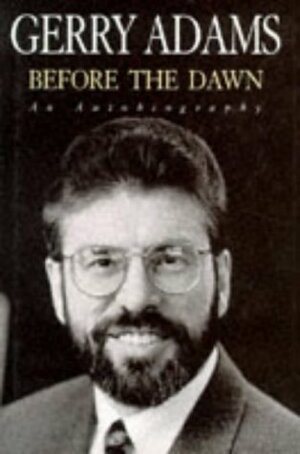 Before the Dawn: An Autobiography by Gerry Adams