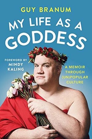 My Life as a Goddess: A Memoir through (Un) Popular Culture by Guy Branum