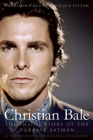Christian Bale: The Inside Story of the Darkest Batman by Nicola Pittam, Harrison Cheung