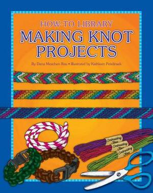 Making Knot Projects by Dana Meachen Rau