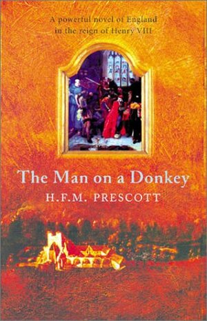 The Man on a Donkey: A Powerful Novel of England in the Reign of Henry VIII by H.F.M. Prescott