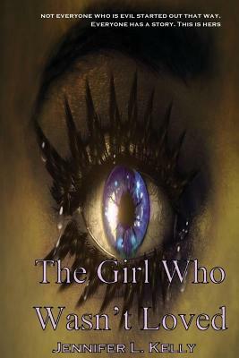 The Girl Who Wasn't Loved: A Lucia Chronicles Novella by Jennifer L. Kelly