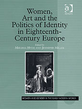 Women, Art and the Politics of Identity in Eighteenth-Century Europe by Jennifer Milam, Melissa Hyde