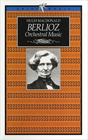 Berlioz Orchestral music by Hugh Macdonald