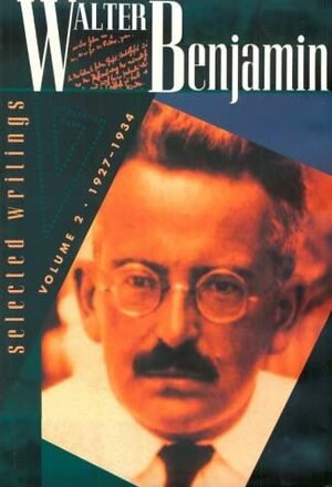 Walter Benjamin: Selected Writings, Volume 2, 1927-1934 by Howard Eiland, Walter Benjamin, Michael W. Jennings