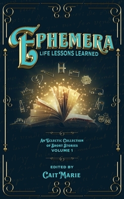 Ephemera: Life Lessons Learned by Victoria Anders, Heather Dowell, Charles Kelley