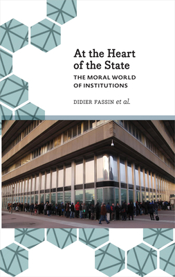 At the Heart of the State: The Moral World of Institutions by Didier Fassin