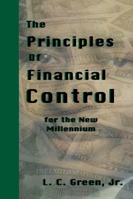 The Principles of Financial Control for the New Millennium by Leslie C. Green