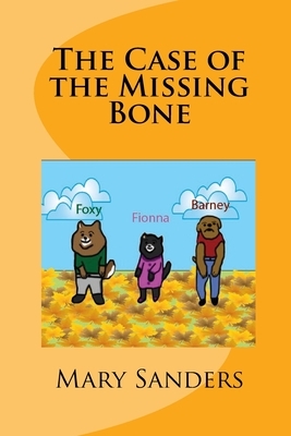 The Case of the Missing Bone by Mary Sanders