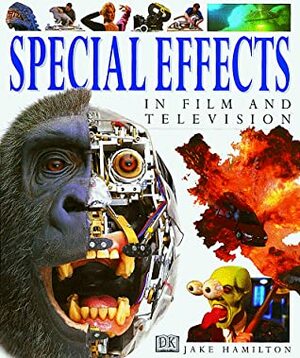 Special Effects in Film and Television by Jake Hamilton