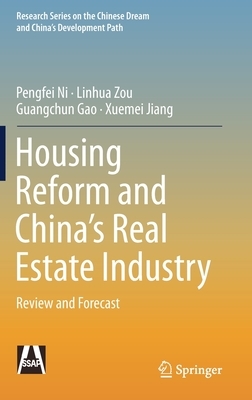 Housing Reform and China's Real Estate Industry: Review and Forecast by Guangchun Gao, Pengfei Ni, Linhua Zou