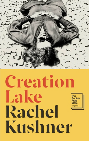 Creation Lake by Rachel Kushner