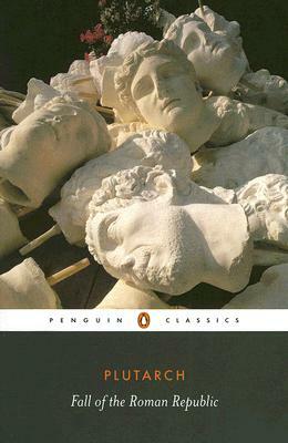 The Fall of the Roman Republic: Six Lives by Plutarch