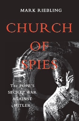 Church of Spies: The Pope's Secret War Against Hitler by Mark Riebling