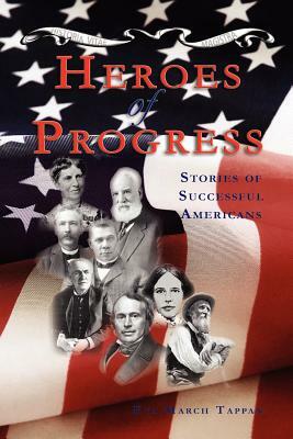 Heroes of Progress: Stories of Successful Americans by Eva March Tappan