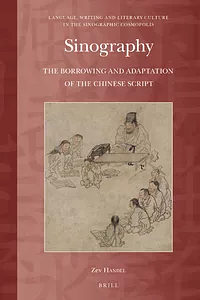 Sinography: The Borrowing and Adaptation of the Chinese Script by Zev Handel