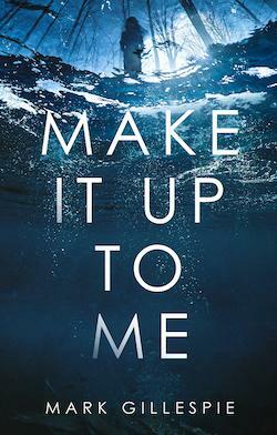 Make It Up To Me by Mark Gillespie