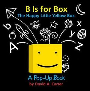 B Is for Box -- The Happy Little Yellow Box: A Pop-Up Book by David A. Carter