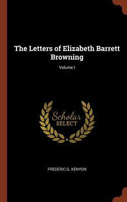 The Letters of Elizabeth Barrett Browning; Volume I by Frederic G. Kenyon