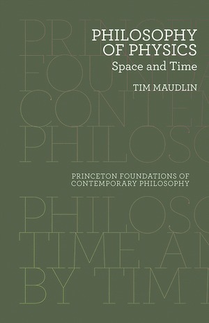 Philosophy of Physics: Space and Time by Scott Soames, Tim Maudlin