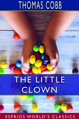 The Little Clown (Esprios Classics) by Thomas Cobb