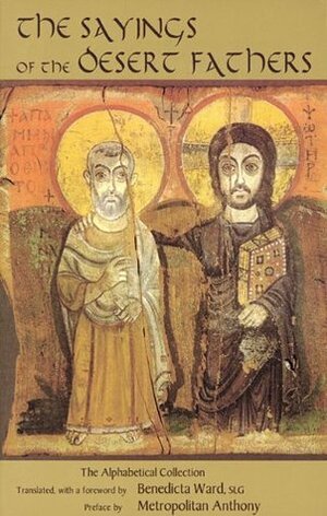 The Sayings of the Desert Fathers: The Alphabetical Collection (Cistercian studies 59) by Metropolitan Anthony (Bloom) of Sourozh, Benedicta Ward