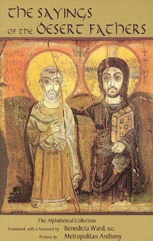 The Sayings of the Desert Fathers: The Alphabetical Collection (Cistercian studies 59) by Benedicta Ward, Metropolitan Anthony (Bloom) of Sourozh