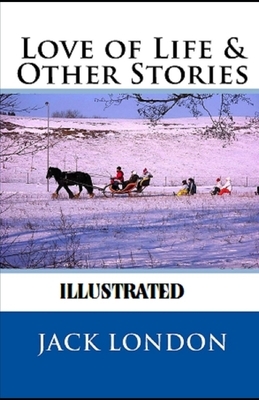 Love of Life & Other Stories Illustrated by Jack London