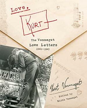 Love, Kurt: The Vonnegut Love Letters, 1941-1945 by Kurt Vonnegut