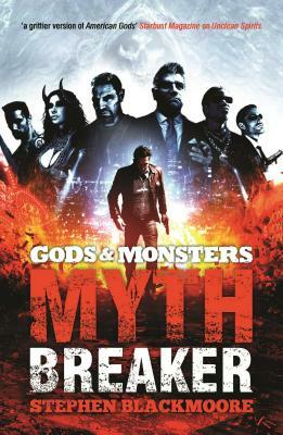 Gods and Monsters: Mythbreaker by Stephen Blackmoore