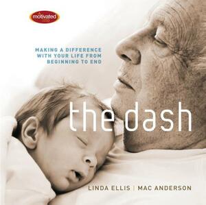 The Dash: Making a Difference with Your Life from Beginning to End by Linda Ellis