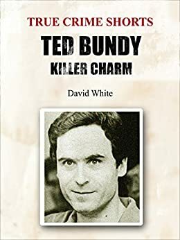 Ted Bundy: Killer Charm by David White