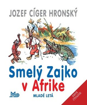 Smelý Zajko v Afrike by Jozef Cíger Hronský, Jaroslav Vodrážka