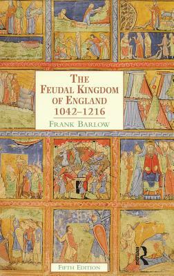 The Feudal Kingdom of England: 1042-1216 by Frank Barlow