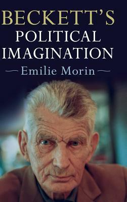 Beckett's Political Imagination by Emilie Morin