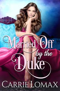 Married Off by the Duke by Carrie Lomax, Carrie Lomax