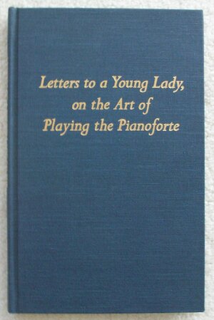 Letters To A Young Lady On The Art Of Playing The Pianoforte by Carl Czerny