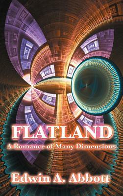 Flatland: A Romance of Many Dimensions by Edwin A. Abbott